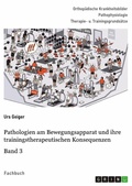 Cover: Pathologien am Bewegungsapparat und ihre trainingstherapeutischen Konsequenzen, Band 3 - GRIN Verlag