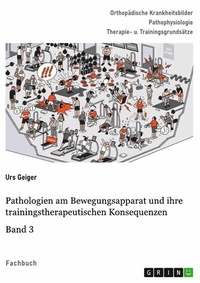Abbildung von: Pathologien am Bewegungsapparat und ihre trainingstherapeutischen Konsequenzen, Band 3 - GRIN Verlag