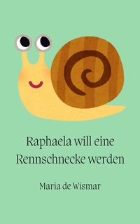Abbildung von: Raphaela will eine Rennschnecke werden - tolino media