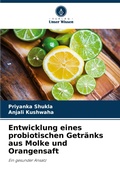 Cover: Entwicklung eines probiotischen Getraenks aus Molke und Orangensaft - Verlag Unser Wissen