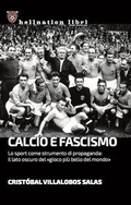 Cover: Calcio e fascismo. Lo sport come strumento di propaganda: il lato oscuro del 'gioco pi&ugrave; bello del mondo' - Hellnation Libri
