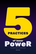 Cover: Five Practices of Inner Power: Your Simple Guide In a Complex World (Spirituality 2.0, #7.6) - Mudria