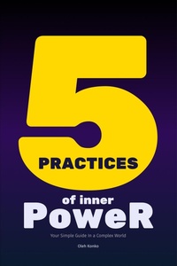 Enlarge image Cover: Five Practices of Inner Power: Your Simple Guide In a Complex World (Spirituality 2.0, #7.6) - Mudria