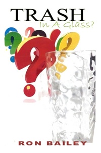 Enlarge image Cover: Trash In A Glass - Ron Bailey