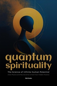 Enlarge image Cover: Quantum Spirituality: the Science of Infinite Human Potential (How Physics and Neuroscience Unlock Your Hidden Powers) - Mudria
