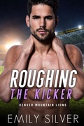 Cover: Roughing The Kicker (Denver Mountain Lions, #1) - Emily Silver
