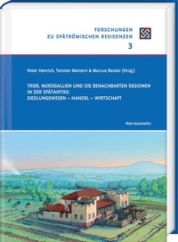 Abbildung von: Trier, Nordgallien und die benachbarten Regionen in der Spätantike: Siedlungswesen - Handel - Wirtschaft - Harrassowitz Verlag