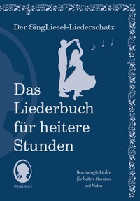 Abbildung von: Die schönsten Lieder für heitere Stunden. Das Liederbuch für Senioren im Großdruck. Mit Noten - Singliesel