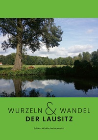 Abbildung von: Wurzeln & Wandel der Lausitz - Edition Märkische LebensArt