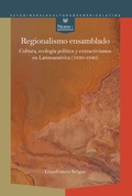 Cover: Regionalismo ensamblado : cultura, ecolog&iacute;a pol&iacute;tica y extractivismos en Latinoam&eacute;rica (1930-1940) - Vervuert Verlagsgesellschaft