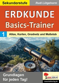 Abbildung von: Erdkunde-Basics-Trainer / Band 1: Atlas, Karten, Gradnetz und Maßstab - KOHL VERLAG Der Verlag mit dem Baum
