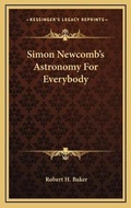 Cover: Simon Newcomb's Astronomy For Everybody - Kessinger Publishing