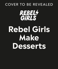 Abbildung von: Rebel Girls Make Desserts - DK Children