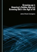 Cover: Growing up in America's Golden Age and Growing Old in the Age of AI - Cambridge Scholars Publishing