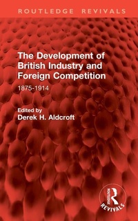 Enlarge image Cover: The Development of British Industry and Foreign Competition - Routledge