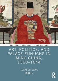 Abbildung von: Art, Politics, and Palace Eunuchs in Ming China, 1368-1644 - Routledge