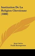 Cover: Institution de La Religion Chretienne (1888) - Kessinger Publishing