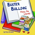 Cover: Buster Bulldog Visits the Library (Buster Bulldog Fun Books to Read to Kids, #2) - Really Sweet Publishing