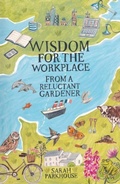 Cover: Wisdom for the Workplace from a Reluctant Gardener - Troubador Publishing