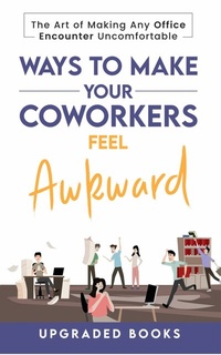 Abbildung von: Ways To Make Your Coworkers Feel Awkward - Upgraded Publishing