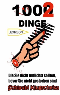 Abbildung von: 1002 Dinge Die Sie nicht tunlichst sollten, bevor Sie nicht gestorben sind - BoD - Books on Demand