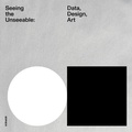 Cover: Seeing the Unseeable - Data, Design, Art - Hirmer