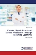 Cover: Cancer, Heart Attact and Stroke Prediction Through Machine Learning - LAP Lambert Academic Publishing