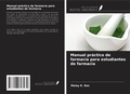 Cover: Manual pr&aacute;ctico de farmacia para estudiantes de farmacia - Ediciones Nuestro Conocimiento