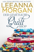Cover: Der gem&uuml;tliche Quilt Shop: Eine Kleinstadt Love Story (Die Cottages in der Anchor Lane, #3) - Leeanna Morgan