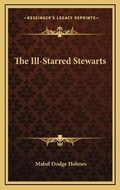 Cover: The Ill-Starred Stewarts - Kessinger Publishing