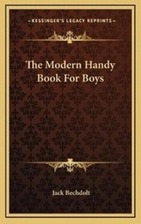 Enlarge image Cover: The Modern Handy Book For Boys - Kessinger Publishing