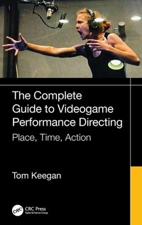 Enlarge image Cover: The Complete Guide to Videogame Performance Directing - CRC Press
