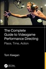 Cover: The Complete Guide to Videogame Performance Directing - CRC Press