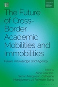Cover: The Future of Cross-Border Academic Mobilities and Immobilities - Bloomsbury Academic
