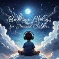 Cover: Bedtime Stories for Stressed Children - Quiet Time Now