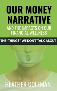 Abbildung von: Our Money Narrative and the Impacts on Our Financial Wellness - Lucky Book Publishing