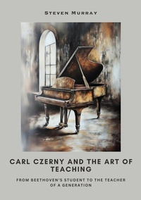 Abbildung von: Carl Czerny and the Art of Teaching - tredition GmbH