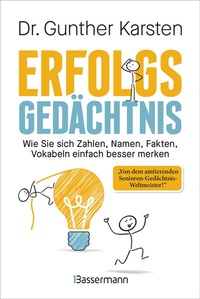 Abbildung von: Erfolgs-Gedächtnis. Wie Sie sich Zahlen, Namen, Fakten, Vokabeln einfach besser merken - Bassermann