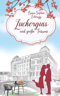 Abbildung von: Zuckerguss und große Träume - BoD - Books on Demand