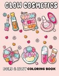 Cover: Glow Cosmetics Coloring Book for Adults and Kids, Bold and Easy, Simple and Big Designs for Relaxation Featuring Cosmetic Items, Makeup - John S. Derrick Publishing
