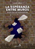 Abbildung von: La esperanza entre muros - Libella Ediciones