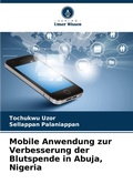 Cover: Mobile Anwendung zur Verbesserung der Blutspende in Abuja, Nigeria - Verlag Unser Wissen