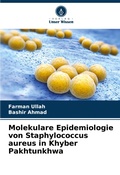 Cover: Molekulare Epidemiologie von Staphylococcus aureus in Khyber Pakhtunkhwa - Verlag Unser Wissen