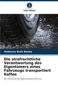 Abbildung von: Die strafrechtliche Verantwortung des Eigentuemers eines Fahrzeugs transportiert Kaffee - Verlag Unser Wissen