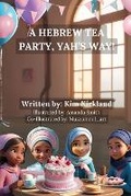 Cover: A Hebrew Tea Party, Yah's Way! - Kim M. Kirkland