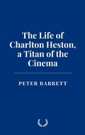 Cover: The Life of Charlton Heston: a Titan of the Cinema - Historia Magna