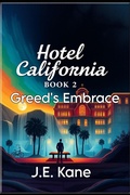 Cover: Hotel California : Book 2: Greed's Embrace (Hotel California: Descent Into Darkness, #2) - J.E. Kane