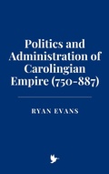 Cover: Politics and Administration of Carolingian Empire (750-887) - Historia Magna