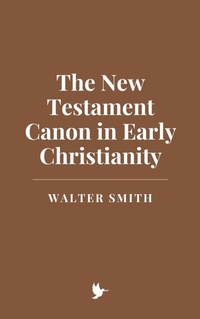 Abbildung von: The New Testament Canon in Early Christianity - Historia Magna
