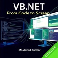 Cover: VB.NET: From Code to Screen - ARVIND KUMAR